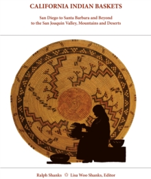 Image for California Indian baskets  : San Diego to Santa Barbara and beyond to the San Joaquin Valley, mountains and deserts