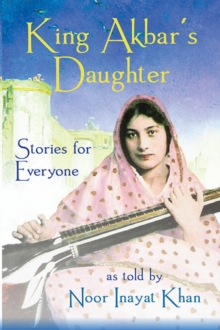 Image for King Akbar's daughter  : stories for everyone as told by Noor Inayat Khan