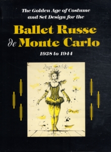 Image for The Ballet Russe de Monte Carlo  : the golden age of costume and set design, 1938 to 1944