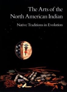 Image for The Arts of the North American Indian : Native Traditions in Evolution