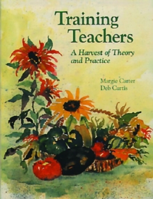 Image for Training Teachers : A Harvest of Theory and Practice