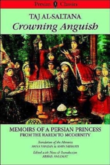 Image for Crowning Anguish : Taj al-Saltana -- Memoirs of a Persian Princess From the Harem to Modernity