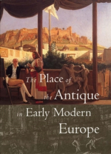 Place of the Antique in Early Modern Europe