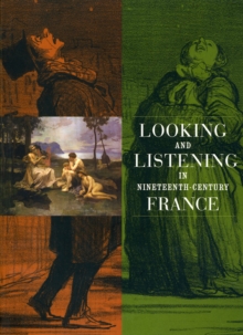 Image for Looking and Listening in Nineteenth-Century France
