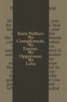 Image for Kara Walker : My Complement, My Enemy, My Oppressor, My Love