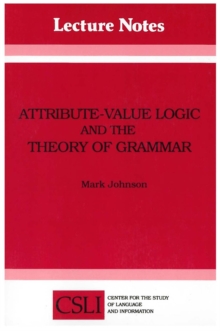 Attribute-Value Logic and the Theory of Grammar