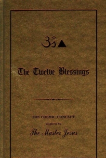 Twelve Blessings: The Cosmic Concept as Given by the Master Jesus