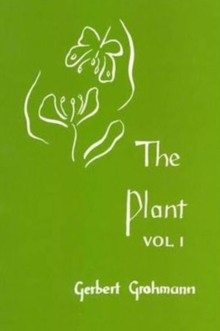 Image for The Plant : Volume I: A Guide to Understanding its Nature