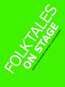 Image for Folktales on Stage : Children's Plays for Readers Theater, with 16 Reader's Theatre Play Scripts from World Folk and Fairy Tales and Legends, Including Asian, African, Middle Eastern, and Native Ameri