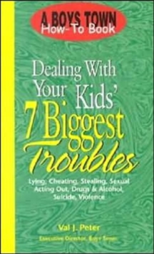 Image for Dealing with Your Kid's 7 Biggest Troubles : Lying Cheating Stealing Sexual Acting out Drugs & Alcohol Suicide Violence