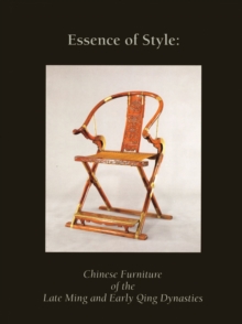 Image for Essence of Style: : Chinese Furniture of the Late Ming and Early Qing Dynasty