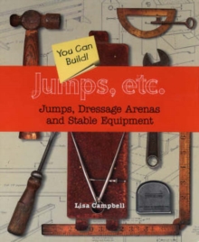 Image for Jumps, Etc. : Jumps, Dressage Arenas and Stable Equipment You Can Build