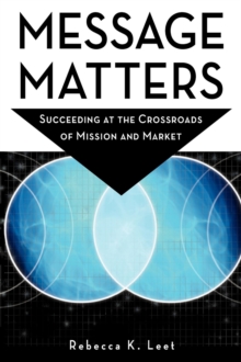 Message Matters: Succeeding at the Crossroads of Mission and Market