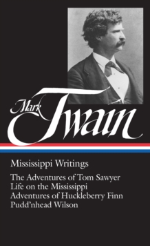 Image for Mark Twain: Mississippi Writings (LOA #5) : The Adventures of Tom Sawyer / Life on the Mississippi / Adventures of  Huckleberry Finn / Pudd'nhead Wilson