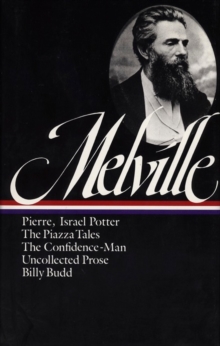 Image for Herman Melville: Pierre, Israel Potter, The Piazza Tales, The Confidence-Man, Billy Budd, Uncollected Prose (LOA #24)