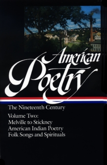 Image for American Poetry: The Nineteenth Century Vol. 2 (LOA #67) : Melville to Stickney / American Indian Poetry / Folk Songs & Spirituals