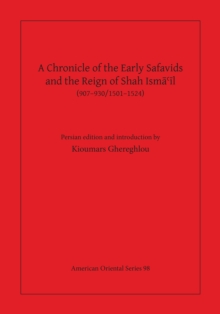 Image for A Chronicle of the Early Safavids and the Reign of Shah Ismail: (907-930/1501-1524)