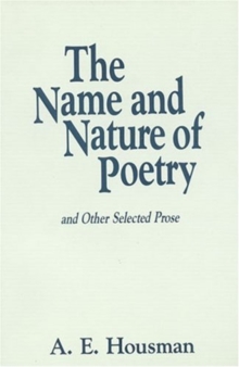 Image for The Name and Nature of Poetry and Other Selected Prose