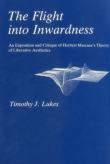 Flight Into Inwardness: An Exposition and Critique of Herbert Marcuse’s Theory of Liberative Aesthetics