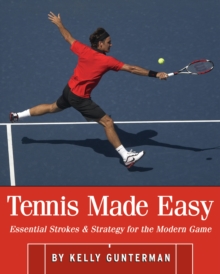 Image for Tennis made easy: essential strokes & strategies for the modern game