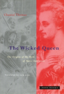 Image for The Wicked Queen : The Origins of the Myth of Marie-Antoinette