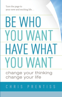 Image for Be Who You Want, Have What You Want