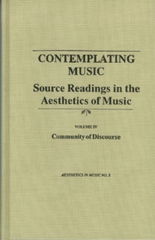 Contemplating Music - Source Readings in the Aesthetics of Music (4 Volumes) Vol. IV: Community of Discourse