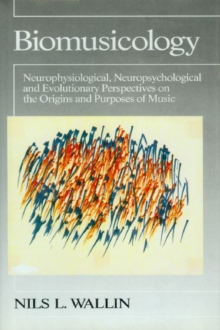 Image for Biomusicology - Neurophysiological, Neuropsychological and Evolutionary Perspectives on the Origins and Purposes of Music