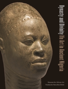 Image for Dynasty and Divinity : Ife Art in Ancient Nigeria
