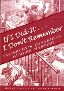 Image for If I did it ... I don't remember  : Salisbury's Edwardian murder mystery, or, who killed Teddy Haskell?