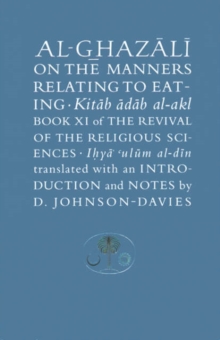 Image for Al-Ghazåalåi on the manners relating to eating  : book XI of the Revival of the Religious Sciences (Ihyåa® °Ulåum al-Dåin)