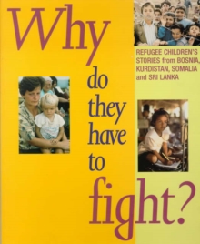 Image for Why Do They Have to Fight? : Refugee Children's Stories from Bosnia, Kurdistan, Somalia and Sri Lanka