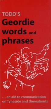 Todd’s Geordie Words and Phrases: An Aid to Communication on Tyneside and Thereabouts