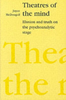 Image for Theatres of the Mind : Illusion and Truth in the Psychanalytic Stage