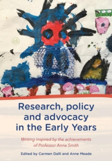 Image for Research, Policy and Advocacy in the Early Years: Writing Inspired by the Achievements of Professor Anne Smith