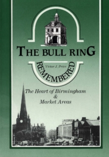 Image for The Bull Ring Remembered : Heart of Birmingham and Its Market Areas