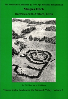 Prehistoric Landscape and Iron Age Enclosed Settlement at Mingies Ditch