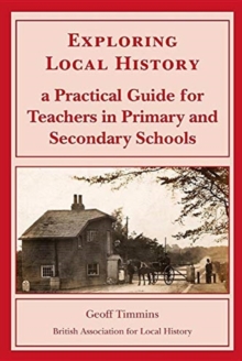 Image for Exploring Local History : A Practical Guide for Teachers in Primary and Secondary Schools