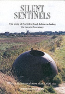 Image for Silent Sentinels : The Story of Norfolk's Fixed Defences in the Twentieth Century