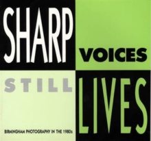 Image for Sharp Voices, Still Lives : Birmingham Photography in the 1980's