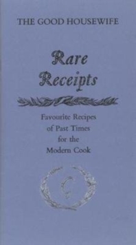 Image for Rare Receipts : Favourite Recipes of Past Times for the Modern Cook