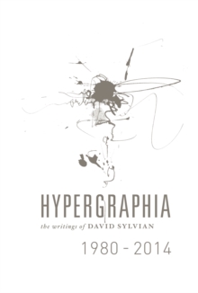 Image for Hypergraphia  : the writings of David Sylvian 1980-2014