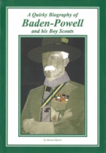 Image for A Quirky Biography of Baden-Powell and His Boy Scouts