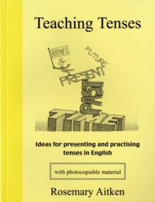 Image for Teaching tenses  : ideas for presenting and practising tenses in English
