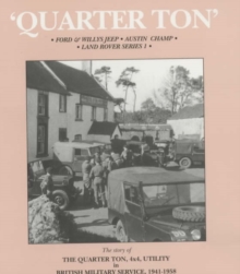 Image for Quarter Ton : Ford and Willys Jeep, Austin Champ, Land Rover Series 1 - The Quarter Ton Utility in British Military Service 1941-1958