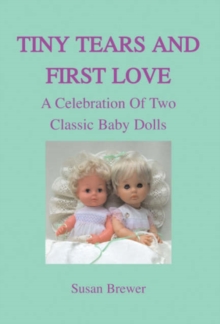Tiny Tears and First Love A Celebration of Two Classic Baby Dolls