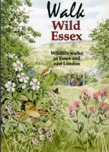 Walk Wild Essex: 50 Wildlife Walks in Essex and East London