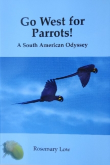 Image for Go West for Parrots! : A South American Odyssey