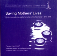 Image for Saving Mothers' Lives: Reviewing Maternal Deaths to Make Motherhood Safer 2003 - 2005