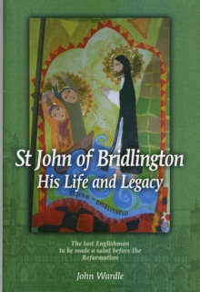 Image for St John of Bridlington - His Life and Legacy : The Last Englishman to be Made a Saint Before the Reformation